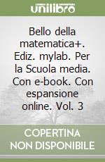 Bello della matematica+. Ediz. mylab. Per la Scuola media. Con e-book. Con espansione online. Vol. 3 libro