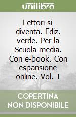 Lettori si diventa. Ediz. verde. Per la Scuola media. Con e-book. Con espansione online. Vol. 1 libro