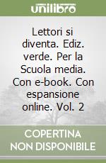 Lettori si diventa. Ediz. verde. Per la Scuola media. Con e-book. Con espansione online. Vol. 2 libro