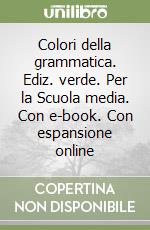 Colori della grammatica. Ediz. verde. Per la Scuola media. Con e-book. Con espansione online libro