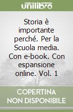 Storia è importante perché. Per la Scuola media. Con e-book. Con espansione online. Vol. 1 libro