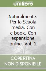 Naturalmente. Per la Scuola media. Con e-book. Con espansione online. Vol. 2 libro