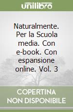 Naturalmente. Per la Scuola media. Con e-book. Con espansione online. Vol. 3 libro