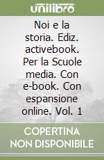 Noi e la storia. Ediz. activebook. Per la Scuole media. Con e-book. Con espansione online. Vol. 1 libro