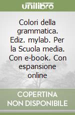 Colori della grammatica. Ediz. mylab. Per la Scuola media. Con e-book. Con espansione online libro