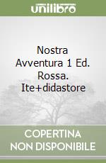 Nostra Avventura 1 Ed. Rossa. Ite+didastore libro