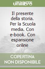 Il presente della storia. Per la Scuola media. Con e-book. Con espansione online libro