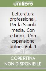 Letteratura professionali. Per la Scuola media. Con e-book. Con espansione online. Vol. 1 libro