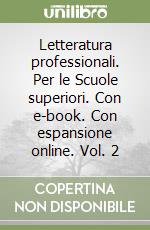 Letteratura professionali. Per le Scuole superiori. Con e-book. Con espansione online. Vol. 2 libro