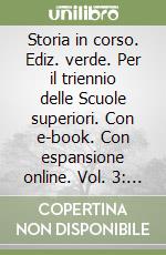 Storia in corso. Ediz. verde. Per il triennio delle Scuole superiori. Con e-book. Con espansione online. Vol. 3: Il Novecento e la globalizzazione libro