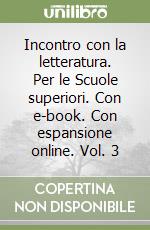 Incontro con la letteratura. Per le Scuole superiori. Con e-book. Con espansione online. Vol. 3 libro