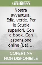 Nostra avventura. Ediz. verde. Per le Scuole superiori. Con e-book. Con espansione online (La). Vol. 1 libro