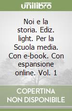 Noi e la storia. Ediz. light. Per la Scuola media. Con e-book. Con espansione online. Vol. 1 libro