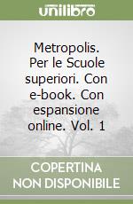 Metropolis. Per le Scuole superiori. Con e-book. Con espansione online. Vol. 1 libro