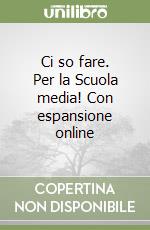 Ci so fare. Per la Scuola media! Con espansione online libro