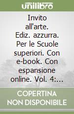 Invito all'arte. Ediz. azzurra. Per le Scuole superiori. Con e-book. Con espansione online. Vol. 4: Dal barocco all'impressionismo libro