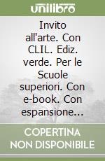 Invito all'arte. Con CLIL. Ediz. verde. Per le Scuole superiori. Con e-book. Con espansione online. Vol. 3: Dal neoclassicismo a oggi libro