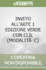 INVITO ALL'ARTE 1  EDIZIONE VERDE CON CLIL (MODALITÃ  C) libro