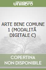 ARTE BENE COMUNE 1 (MODALITÃ  DIGITALE C) libro