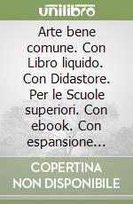 Arte bene comune. Con Libro liquido. Con Didastore. Per le Scuole superiori. Con ebook. Con espansione online. Vol. 3: Dal neoclassicismo a oggi libro