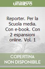 Reporter. Per la Scuola media. Con e-book. Con 2 espansioni online. Vol. 1 libro