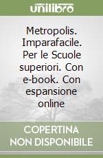 Metropolis. Imparafacile. Per le Scuole superiori. Con e-book. Con espansione online libro