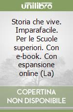 Storia che vive. Imparafacile. Per le Scuole superiori. Con e-book. Con espansione online (La) libro