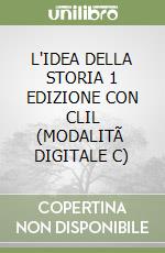 L'IDEA DELLA STORIA  1 EDIZIONE CON CLIL (MODALITÃ  DIGITALE C) libro