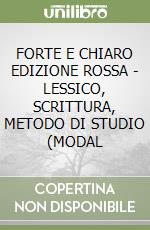 FORTE E CHIARO  EDIZIONE ROSSA -  LESSICO, SCRITTURA, METODO DI STUDIO (MODAL