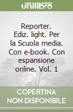 Reporter. Ediz. light. Per la Scuola media. Con e-book. Con espansione online. Vol. 1 libro