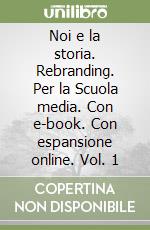 Noi e la storia. Rebranding. Per la Scuola media. Con e-book. Con espansione online. Vol. 1 libro