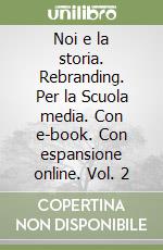 Noi e la storia. Rebranding. Per la Scuola media. Con e-book. Con espansione online. Vol. 2 libro