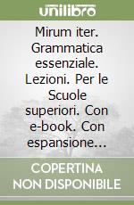 Mirum iter. Grammatica essenziale. Lezioni. Per le Scuole superiori. Con e-book. Con espansione online. Vol. 1 libro