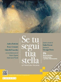 Se tu segui tua stella. Per le Scuole superiori. Con e-book. Con espansione online. Vol. 3B: Naturalismo, Simbolismo e primo Novecento libro