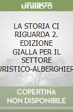 LA STORIA CI RIGUARDA 2. EDIZIONE GIALLA PER IL SETTORE TURISTICO-ALBERGHIERO libro