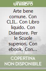 Arte bene comune. Con CLIL. Con Libro liquido. Con Didastore. Per le Scuole superiori. Con ebook. Con espansione online. Vol. 2 libro usato