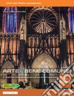 Arte bene comune in cinque. Per le Scuole superiori. Con e-book. Con espansione online. Vol. 2: Dall'Alto Medioevo al gotico internazionale libro