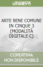 ARTE BENE COMUNE IN CINQUE 3 (MODALITÀ DIGITALE C) libro