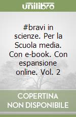 #bravi in scienze. Per la Scuola media. Con e-book. Con espansione online. Vol. 2 libro