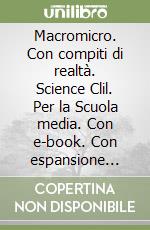 Macromicro. Con compiti di realtà.  Science Clil. Per la Scuola media. Con e-book. Con espansione online. Vol. 1 libro