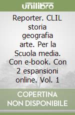 Reporter. CLIL storia geografia arte. Per la Scuola media. Con e-book. Con 2 espansioni online. Vol. 1 libro