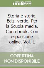 Storia e storie. Ediz. verde. Per la Scuola media. Con ebook. Con espansione online. Vol. 1 libro