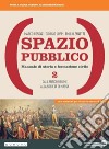 Spazio pubblico. Manuale di storia e formazione civile. Dal Medioevo alla nascita del mondo moderno. Per le Scuole superiori. Con e-book. Con espansione online. Vol. 2 libro