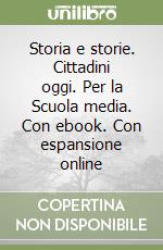 Storia e storie. Cittadini oggi. Per la Scuola media. Con ebook. Con espansione online libro