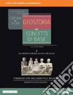 Lontani vicini. Geostoria. concetti di base. Dalla Preistoria all'età di Cesare. Per le Scuole superiori. Con e-book. Con espansione online. Vol. 2 libro