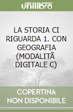 LA STORIA CI RIGUARDA 1. CON GEOGRAFIA (MODALITÃ  DIGITALE C) libro