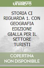 STORIA CI RIGUARDA 1. CON GEOGRAFIA EDIZIONE GIALLA PER IL SETTORE TURISTI libro