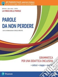 Forza delle parole. Parole da non perdere. Grammatica per una didattica inclusiva. Per le Scuole superiori. Con e-book. Con espansione online (La) libro