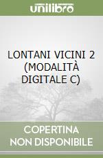 LONTANI VICINI 2 (MODALITÀ DIGITALE C) libro