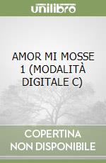 AMOR MI MOSSE 1 (MODALITÀ DIGITALE C) libro